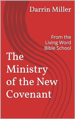 The Ministry of the New Covenant: From the Living Word Bible School