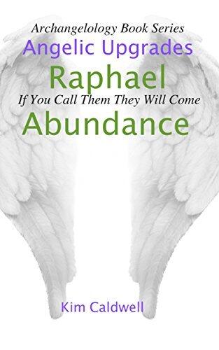 Archangelology, Raphael, Abundance: If You Call Them They Will Come