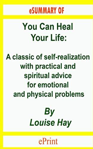 You Can Heal Your Life: A Classic of Self-Realization with Practical and Spiritual Advice for Emotional and Physical Problems