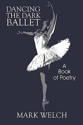 Dancing The Dark Ballet: A Book of Poetry