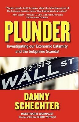 PLUNDER: Investigating Our Economic Calamity and the Subprime Scandal