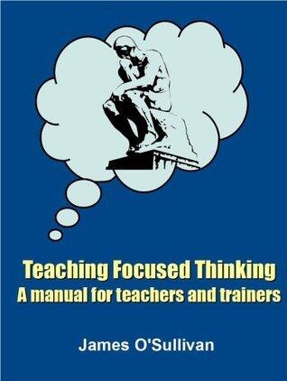 Teaching Focused Thinking: A Manual for Teachers and Trainers (Manual One)