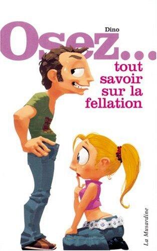 Osez... Tout Savoir Sur La Fellation