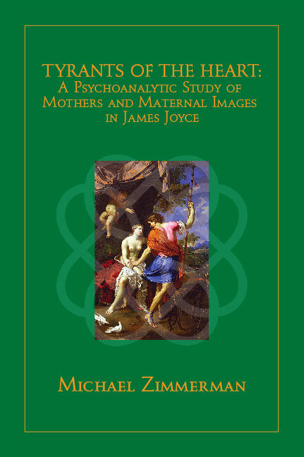 Tyrants of the Heart: A Psychoanalytic Study of Mothers and Maternal Images in James Joyce