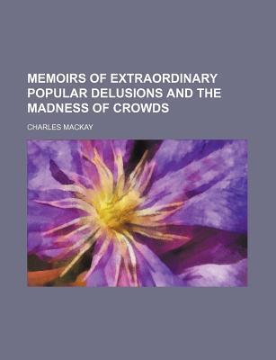Extraordinary Popular Delusions and the Madness of Crowds, Volume 2