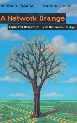A Network Orange: Logic and Responsibility in the Computer Age