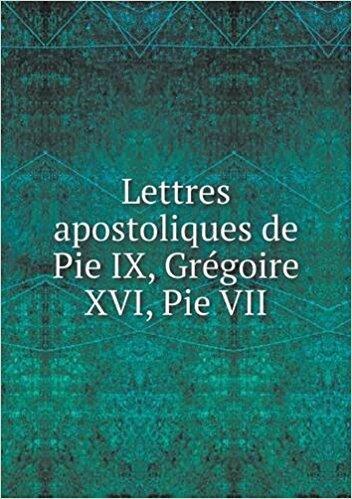 Lettres apostoliques de Pie IX, Grégoire XVI, Pie VII
