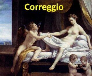 60 Color Paintings of Correggio - Italian Renaissance Painter