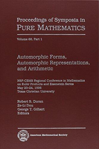 Automorphic Forms, Automorphic Representations, and Arithmetic: Nsf-Cbms Regional Conference in Mathematics on Euler Products and Eisenstein Series, ... of Symposia in Pure Mathematics, Vol 66)