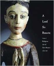 A Land So Remote : Religious Art of New Mexico 1780-1907