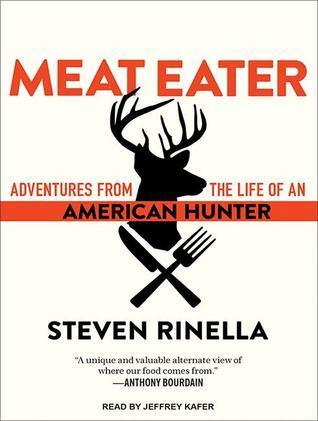 Meat Eater: Adventures from the Life of an American Hunter
