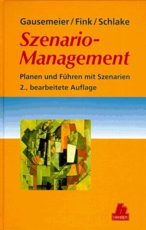 Szenario  Management. Planen und Führen mit Szenarien