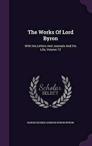 The Works Of Lord Byron: With His Letters And Journals And His Life, Volume 12