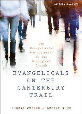 Evangelicals on the Canterbury Trail: Why Evangelicals Are Attracted to the Liturgical Church (Revised Edition)