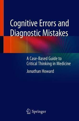 Cognitive Errors and Diagnostic Mistakes: A Case-Based Guide to Critical Thinking in Medicine
