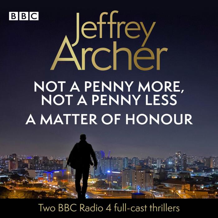 Jeffrey Archer: Not a Penny More, Not a Penny Less & A Matter of Honour: 2 BBC Radio 4 Full-Cast Thrillers