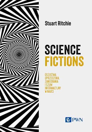 Science Fiction. Oszustwa, uprzedzenia, zaniedbania i szum informacyjny w nauce