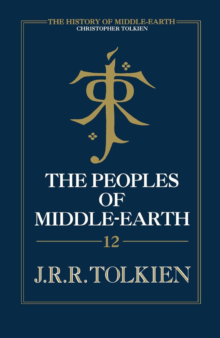 The Peoples of Middle-earth: The Capstone High Fantasy Chronicle of Tolkien's Epic Mythology and Universe