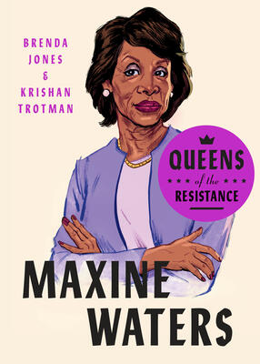 Queens of the Resistance: Maxine Waters: A Biography