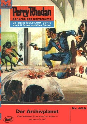 Perry Rhodan 459: Der Archivplanet: Perry Rhodan-Zyklus "Die Cappins" (Perry Rhodan-Erstauflage)