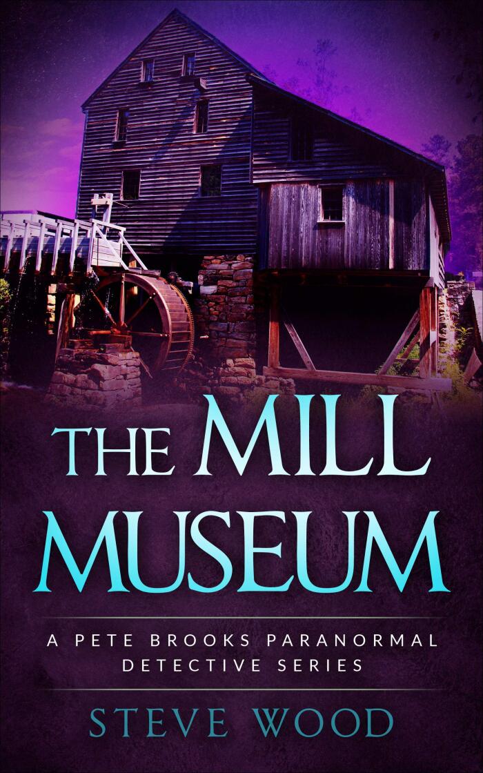 The Mill Museum: A Pete Brooks Paranormal Detective Series