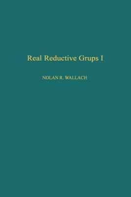 Pure and Applied Mathematics: A Series of Monographs and Textbooks, Volume 132: Real Reductive Groups I