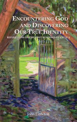 Encountering God and Discovering Our True Identity: Reflections of the First Readings of Cycle A