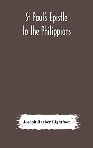 St Paul'S Epistle To The Philippians: A Revised Text With Introduction, Notes, And Dissertations