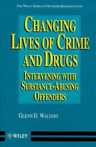 Changing Lives of Crime and Drugs: Intervening with Substance-Abusing Offenders