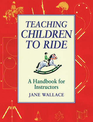 Teaching Children to Ride: A Handbook for Instructors
