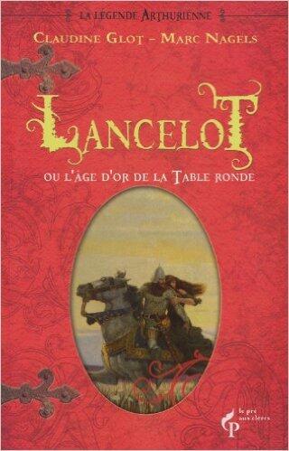 La Légende Arthurienne (Tome 2): Lancelot ou L'Âge d'Or de la Table Ronde