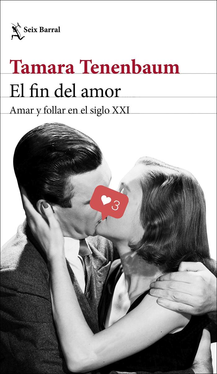 El fin del amor: Amar y follar en el siglo XXI