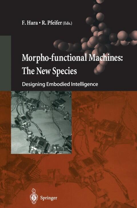 Morpho-functional Machines: The New Species: Designing Embodied Intelligence