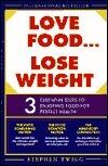 Love Food, Lose Weight: 3 Essential Steps to Enjoying Food for Perfect Health