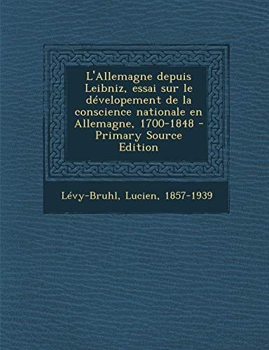 L'Allemagne Depuis Leibniz, Essai Sur Le Developement de La Conscience Nationale En Allemagne, 1700-1848 - Primary Source Edition