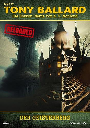 Tony Ballard - Reloaded, Band 17: Der Geisterberg: Die große Horror-Serie!