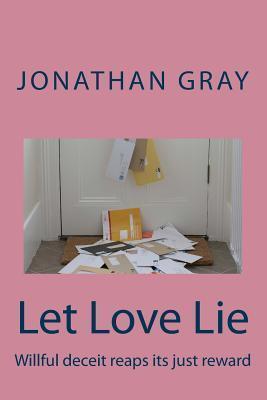 Let Love Lie: Willful deceit reaps its just reward