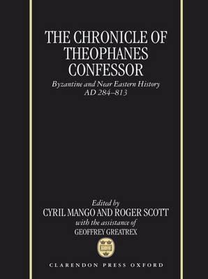 The Chronicle of Theophanes Confessor : Byzantine and Near Eastern History, AD 284-813