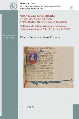 Nouvelles Recherches En Domaine Occitan: Approches Interdisciplinaires: Colloque de L'Association Internationale D'Etudes Occitanes, Albi, 11 & 12 ... ...