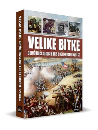 Velike Bitke: Odlučujući Sukobi Koji Su Oblikovale Povijest