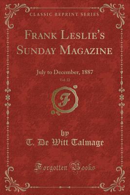 Frank Leslie's Sunday Magazine, Vol. 22