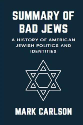 Summary Of Bad Jews By Emily Tamkin: A History Of American Jewish Politics And Identities