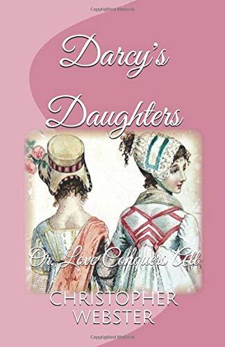 Darcy's Daughters: or, Love Conquers All