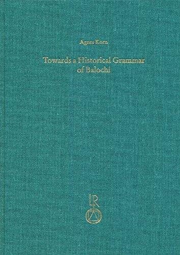 Towards a Historical Grammar of Balochi: Studies in Balochi Historical Phonology and Vocabulary