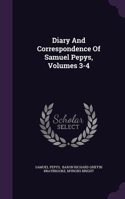 Diary And Correspondence Of Samuel Pepys, Volumes 3-4
