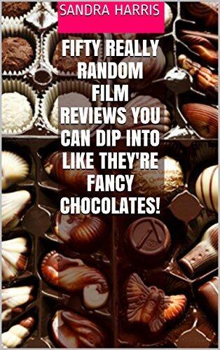 FIFTY REALLY RANDOM FILM REVIEWS YOU CAN DIP INTO LIKE THEY'RE FANCY CHOCOLATES! BOOK 1