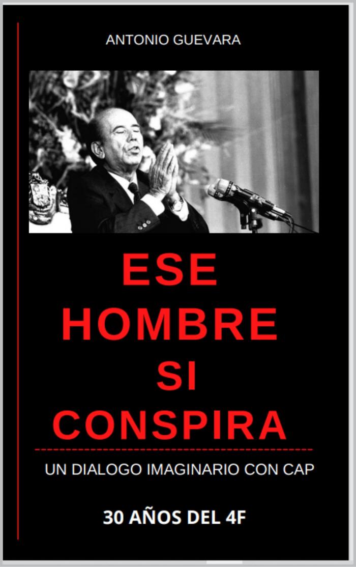ESE HOMBRE SI CONSPIRA: 30 años del 4F