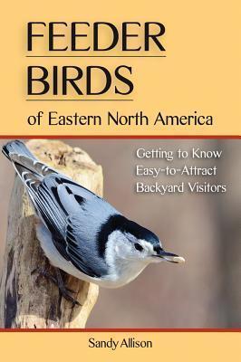 Feeder Birds of Eastern North America: Getting to Know Easy-to-Attract Backyard Visitors