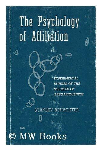 Psychology of Affiliation: Experimental Studies of the Sources of Gregariousness