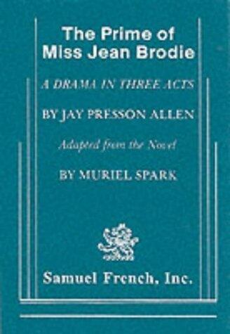The Prime of Miss Jean Brodie: A Drama in Three Acts